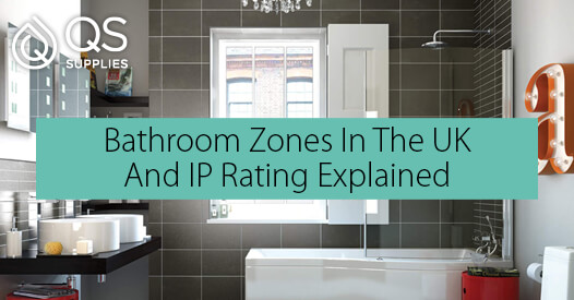 Bathroom Electric Zones In The Uk And Ip Rating Explained Qs Supplies